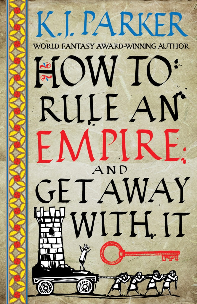 How To Rule An Empire and Get Away With It by K. J. Parker