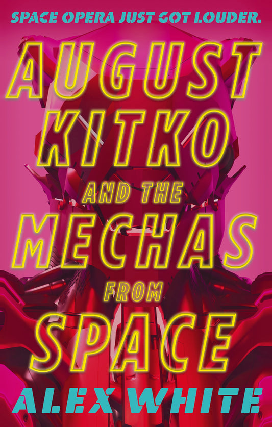 August Kitko and the Mechas from Space by Alex White