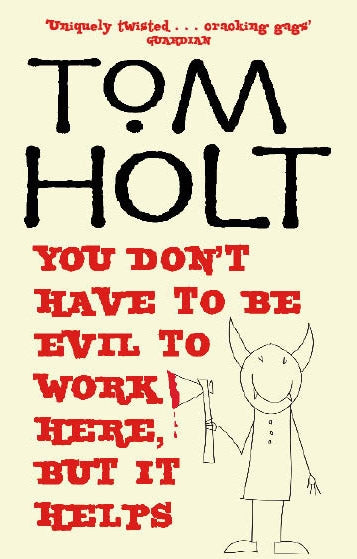 You Don't Have To Be Evil To Work Here, But It Helps by Tom Holt